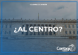¿AL CENTRO?