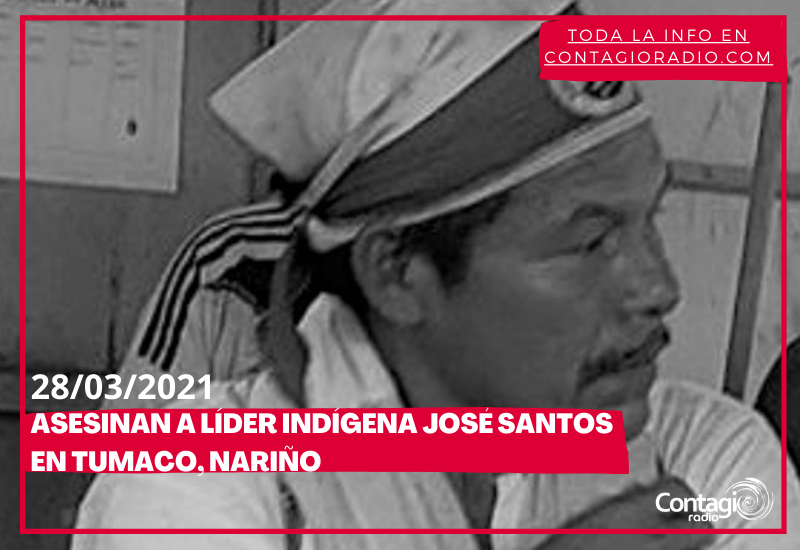 Asesinan al líder indígena José Santos en Tumaco – Contagio Radio